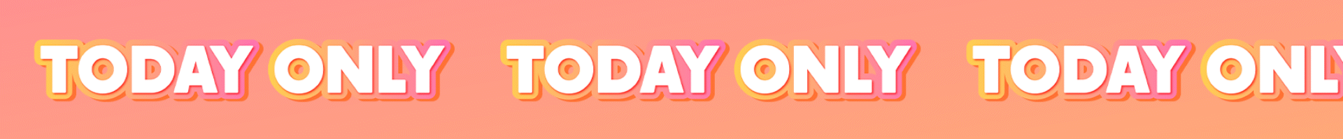 Repeated text 'TODAY ONLY' on a pink and orange gradient background.